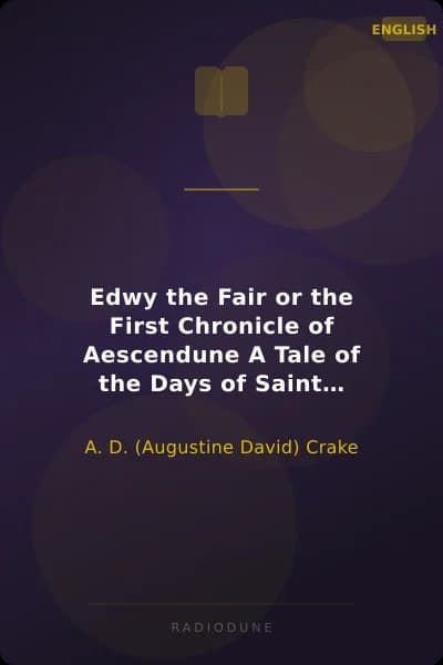 Edwy the Fair or the First Chronicle of Aescendune A Tale of the Days of Saint Dunstan