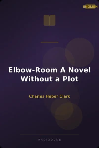 Elbow-Room A Novel Without a Plot