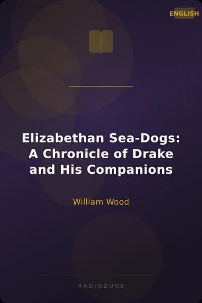Elizabethan Sea-Dogs: A Chronicle of Drake and His Companions