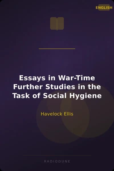 Essays in War-Time Further Studies in the Task of Social Hygiene