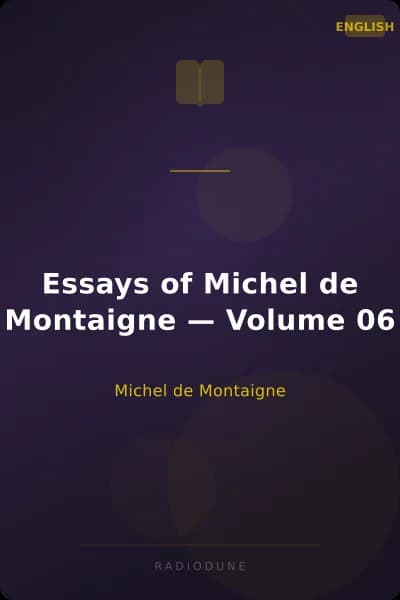 Essays of Michel de Montaigne — Volume 06
