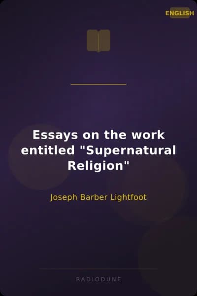 Essays on the work entitled "Supernatural Religion"