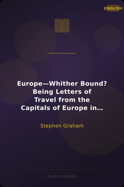 Europe—Whither Bound? Being Letters of Travel from the Capitals of Europe in the Year 1921