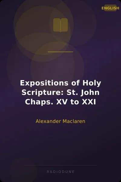 Expositions of Holy Scripture: St. John Chaps. XV to XXI