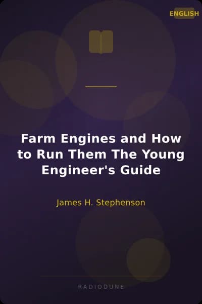 Farm Engines and How to Run Them The Young Engineer's Guide