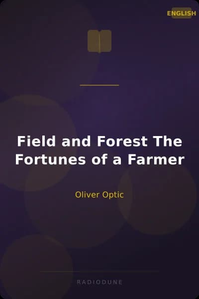 Field and Forest The Fortunes of a Farmer