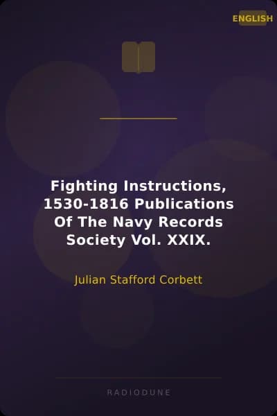 Fighting Instructions, 1530-1816 Publications Of The Navy Records Society Vol. XXIX.