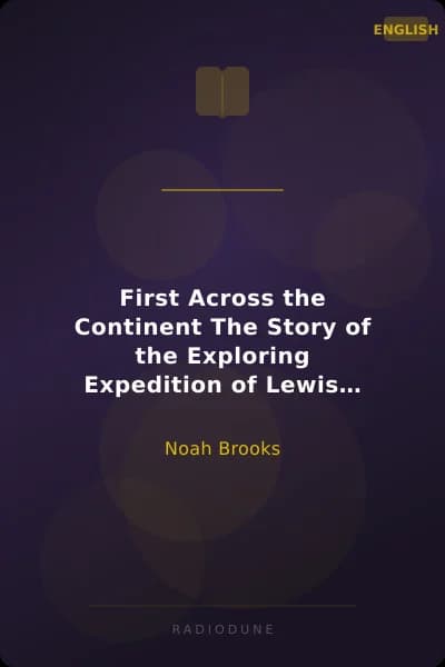 First Across the Continent The Story of the Exploring Expedition of Lewis and Clark in 1804-5-6