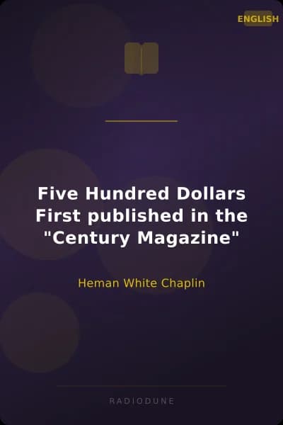 Five Hundred Dollars First published in the "Century Magazine"