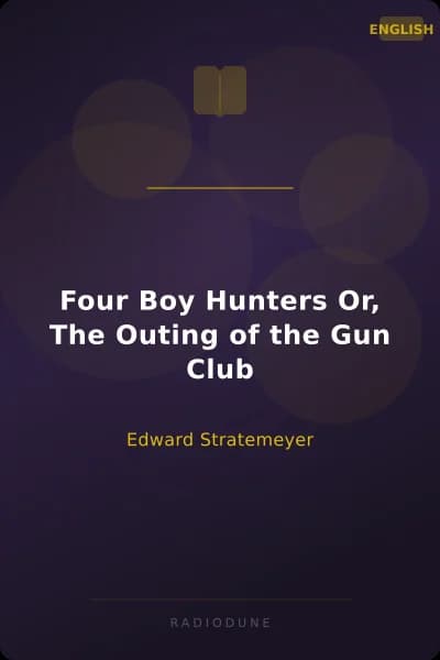 Four Boy Hunters Or, The Outing of the Gun Club