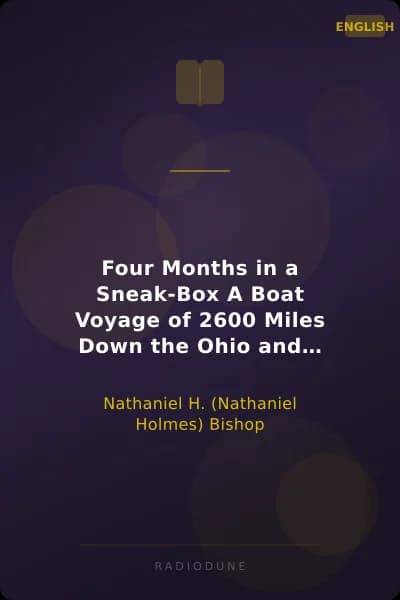 Four Months in a Sneak-Box A Boat Voyage of 2600 Miles Down the Ohio and Mississippi Rivers, and Along the Gulf of Mexico