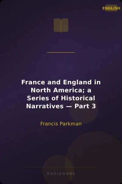 France and England in North America; a Series of Historical Narratives — Part 3