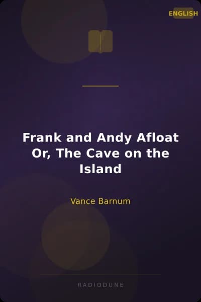 Frank and Andy Afloat Or, The Cave on the Island
