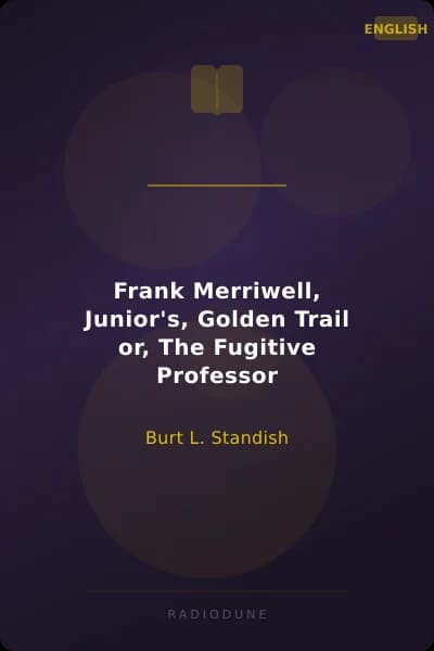 Frank Merriwell, Junior's, Golden Trail or, The Fugitive Professor