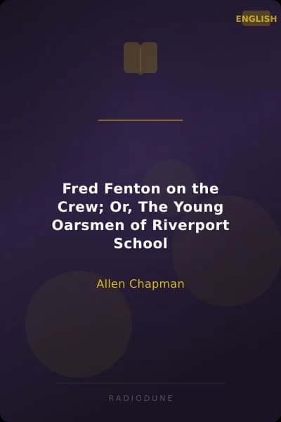 Fred Fenton on the Crew; Or, The Young Oarsmen of Riverport School