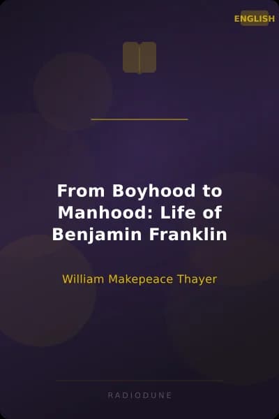 From Boyhood to Manhood: Life of Benjamin Franklin