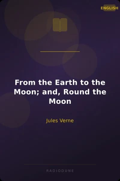 From the Earth to the Moon; and, Round the Moon