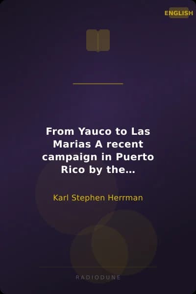 From Yauco to Las Marias A recent campaign in Puerto Rico by the Independent Regular Brigade under the command of Brig. General Schwan