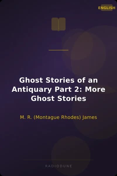 Ghost Stories of an Antiquary Part 2: More Ghost Stories