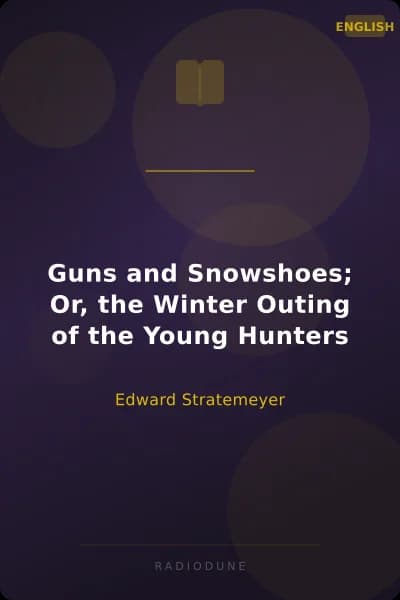Guns and Snowshoes; Or, the Winter Outing of the Young Hunters