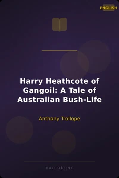 Harry Heathcote of Gangoil: A Tale of Australian Bush-Life