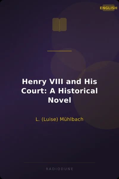 Henry VIII and His Court: A Historical Novel