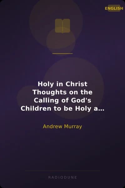 Holy in Christ Thoughts on the Calling of God's Children to be Holy as He is Holy