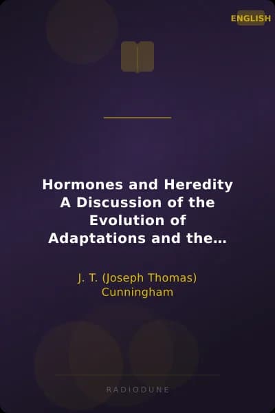 Hormones and Heredity A Discussion of the Evolution of Adaptations and the Evolution of Species