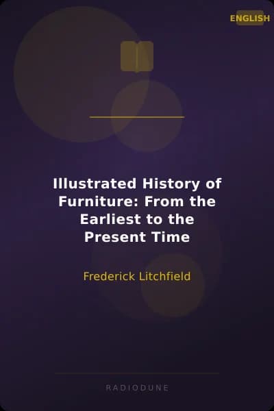 Illustrated History of Furniture: From the Earliest to the Present Time