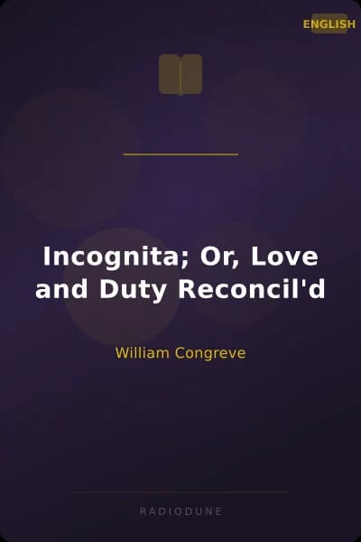 Incognita; Or, Love and Duty Reconcil'd