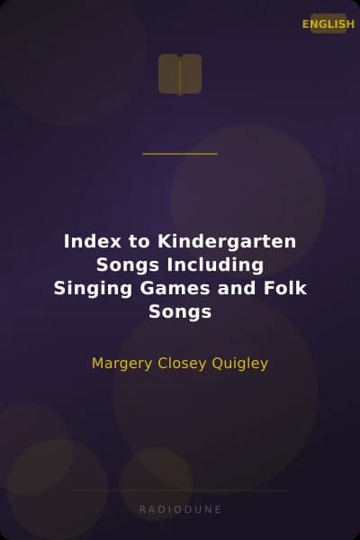 Index to Kindergarten Songs Including Singing Games and Folk Songs