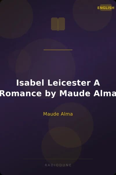 Isabel Leicester A Romance by Maude Alma