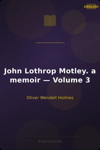 John Lothrop Motley. a memoir — Volume 3