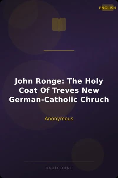 John Ronge: The Holy Coat Of Treves New German-Catholic Chruch