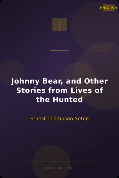 Johnny Bear, and Other Stories from Lives of the Hunted