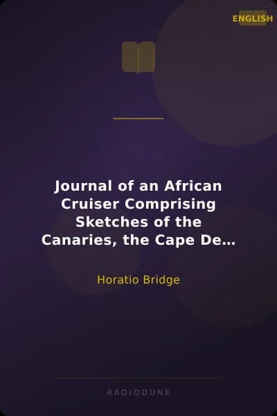 Journal of an African Cruiser Comprising Sketches of the Canaries, the Cape De Verds, Liberia, Madeira, Sierra Leone, and Other Places of Interest on the West Coast of Africa