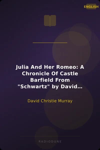 Julia And Her Romeo: A Chronicle Of Castle Barfield From "Schwartz" by David Christie Murray