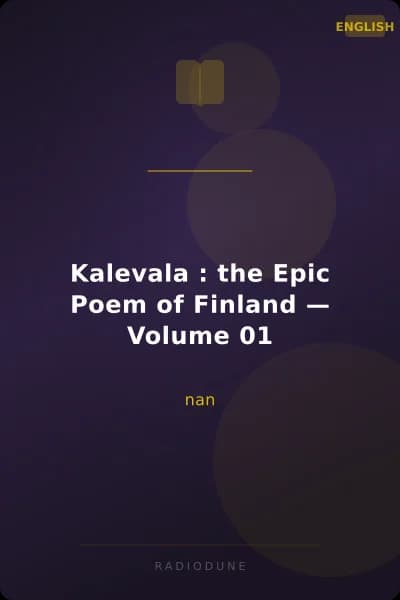 Kalevala : the Epic Poem of Finland — Volume 01
