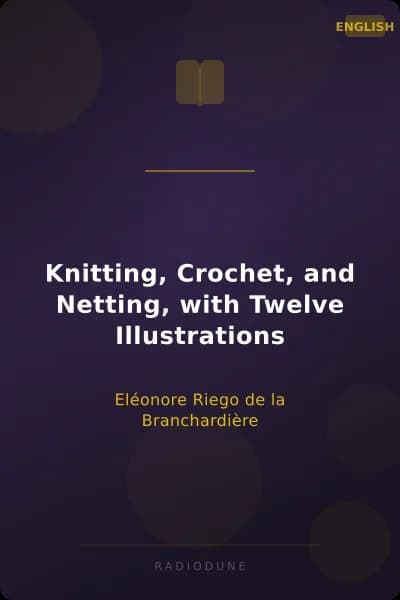 Knitting, Crochet, and Netting, with Twelve Illustrations