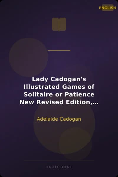 Lady Cadogan's Illustrated Games of Solitaire or Patience New Revised Edition, including American Games