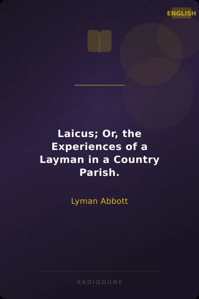 Laicus; Or, the Experiences of a Layman in a Country Parish.