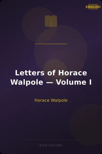 Letters of Horace Walpole — Volume I