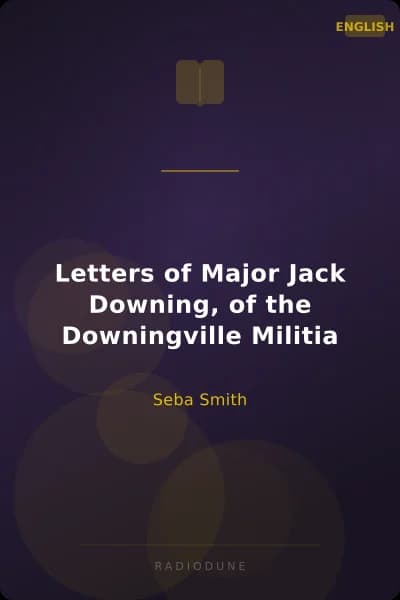 Letters of Major Jack Downing, of the Downingville Militia