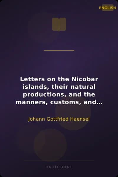 Letters on the Nicobar islands, their natural productions, and the manners, customs, and superstitions of the natives with an account of an attempt made by the Church of the United Brethren, to convert them to Christianity