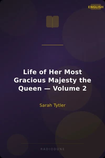Life of Her Most Gracious Majesty the Queen — Volume 2