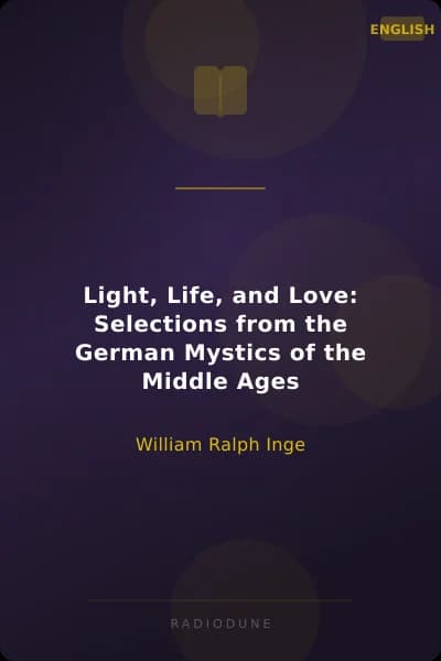 Light, Life, and Love: Selections from the German Mystics of the Middle Ages