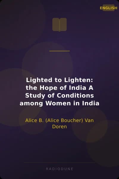 Lighted to Lighten: the Hope of India A Study of Conditions among Women in India