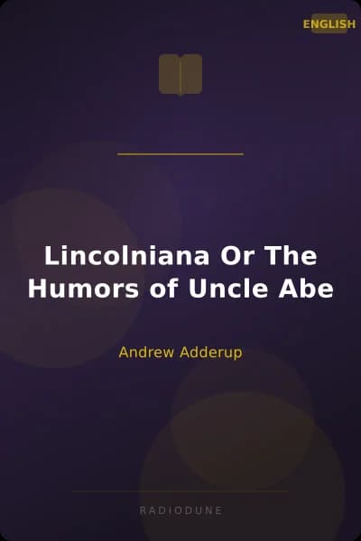 Lincolniana Or The Humors of Uncle Abe