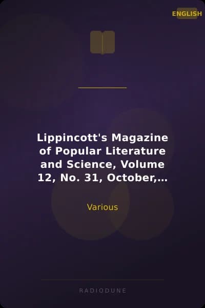 Lippincott's Magazine of Popular Literature and Science, Volume 12, No. 31, October, 1873