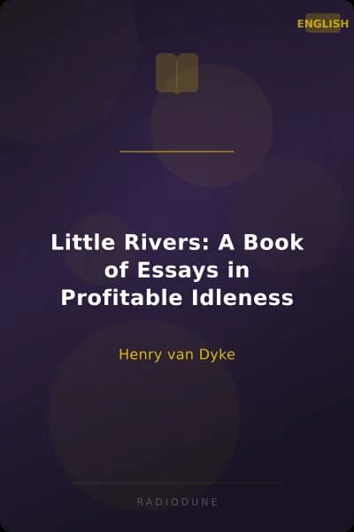 Little Rivers: A Book of Essays in Profitable Idleness